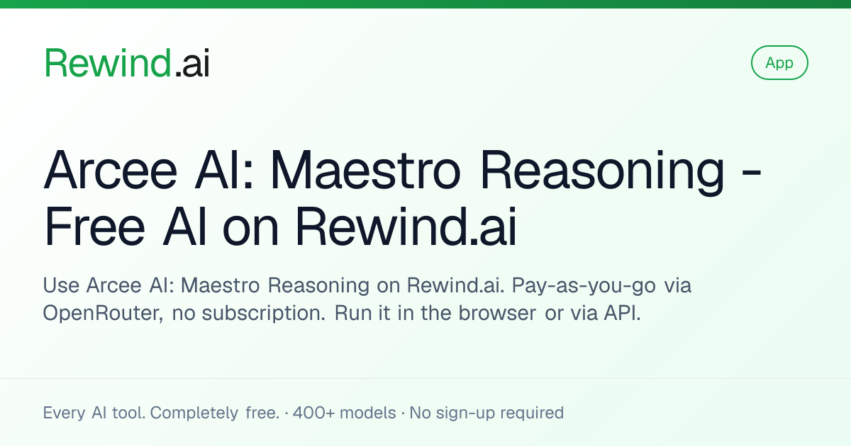 Arcee AI: Maestro Reasoning — Free AI on Rewind.ai