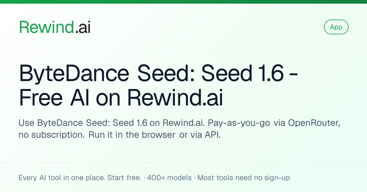 ByteDance Seed: Seed 1.6 — Free AI on Rewind.ai