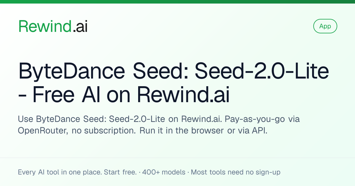 ByteDance Seed: Seed-2.0-Lite — Free AI on Rewind.ai