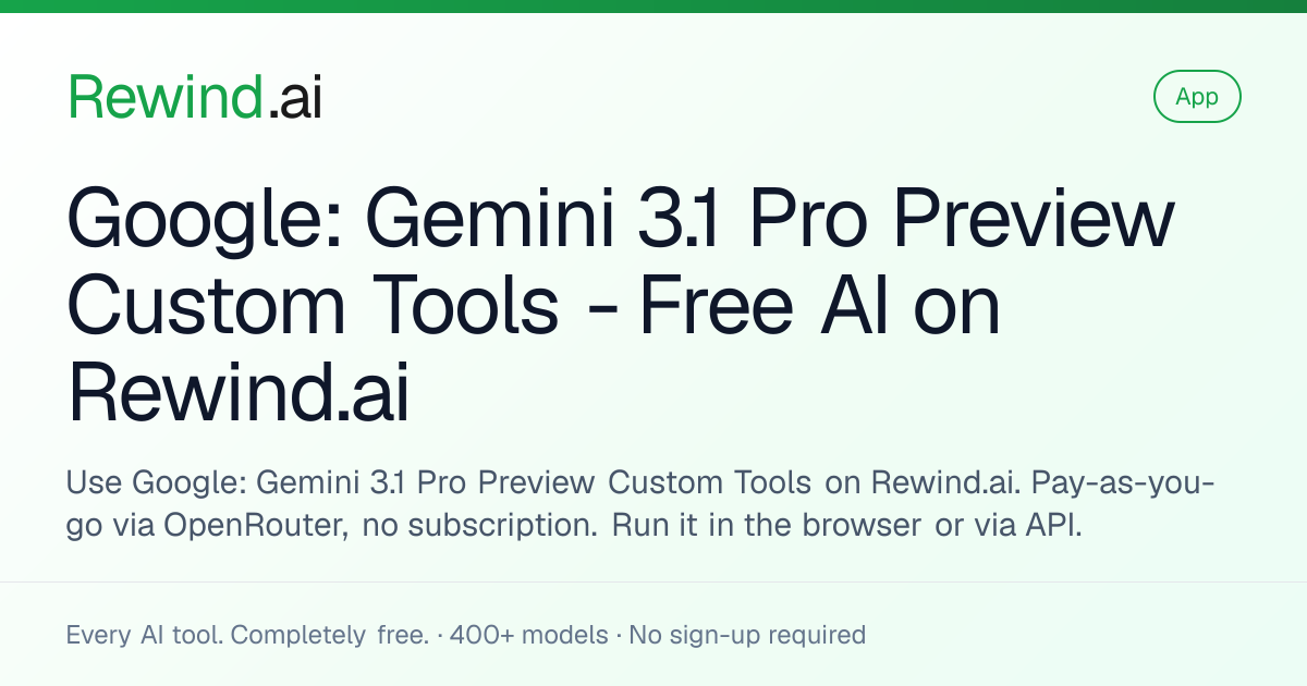 Google: Gemini 3.1 Pro Preview Custom Tools — Free AI on Rewind.ai
