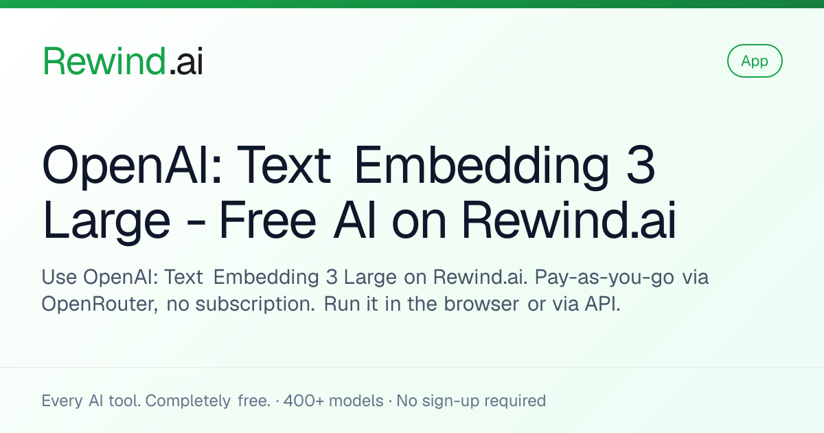 OpenAI: Text Embedding 3 Large — Free AI on Rewind.ai