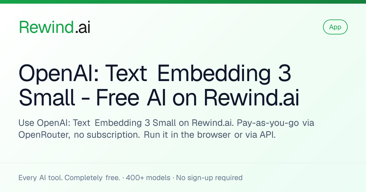 OpenAI: Text Embedding 3 Small - Free AI on Rewind.ai