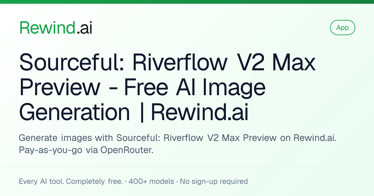 Sourceful: Riverflow V2 Max Preview — Free AI Image Generation | Rewind.ai